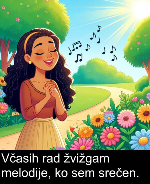 rad: Včasih rad žvižgam melodije, ko sem srečen.