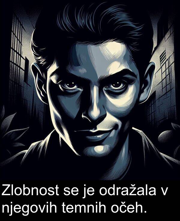 odražala: Zlobnost se je odražala v njegovih temnih očeh.
