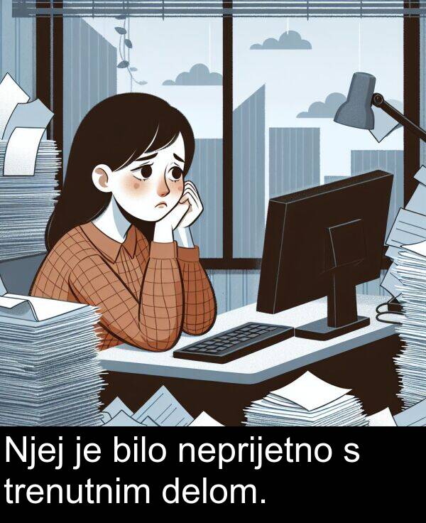 bilo: Njej je bilo neprijetno s trenutnim delom.