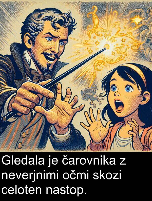 celoten: Gledala je čarovnika z neverjnimi očmi skozi celoten nastop.