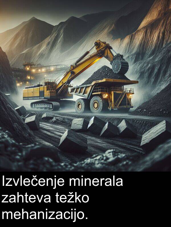 mehanizacijo: Izvlečenje minerala zahteva težko mehanizacijo.