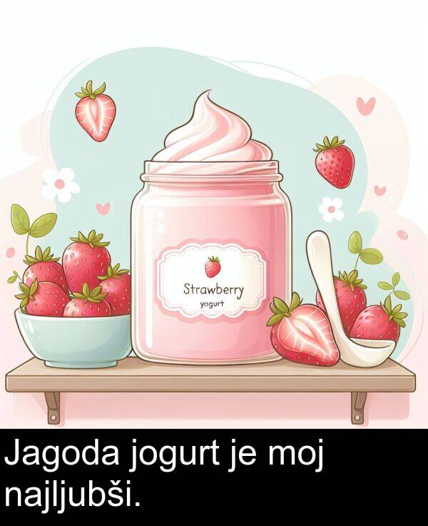 moj: Jagoda jogurt je moj najljubši.