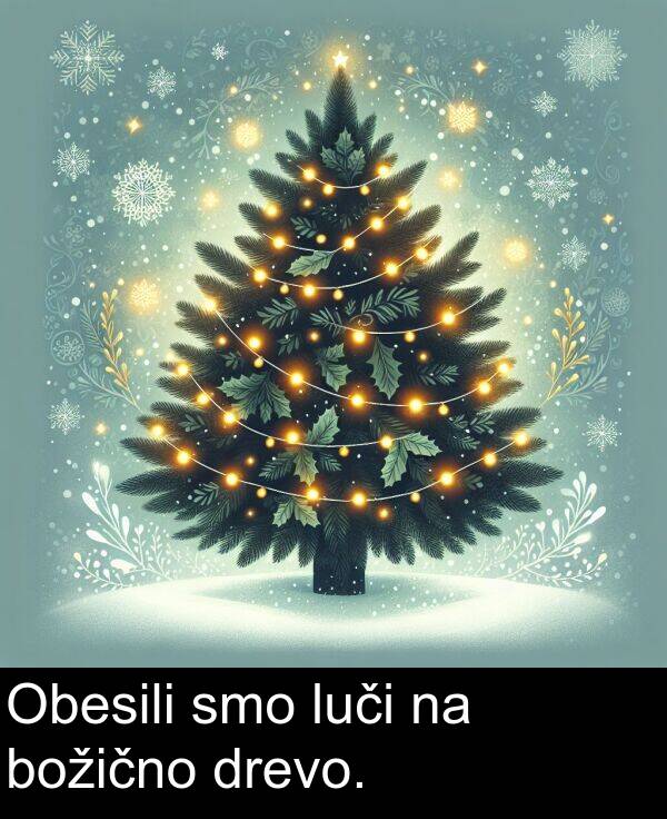 božično: Obesili smo luči na božično drevo.