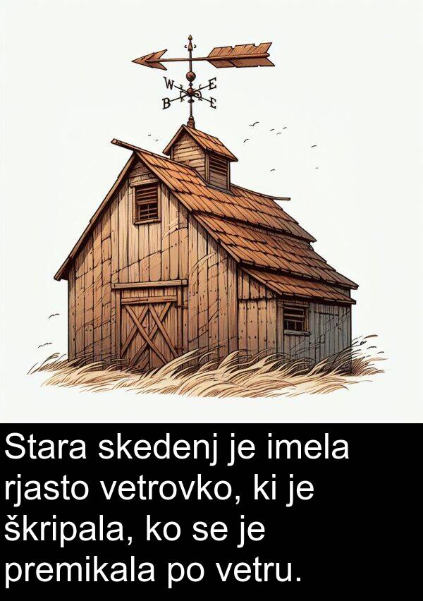 škripala: Stara skedenj je imela rjasto vetrovko, ki je škripala, ko se je premikala po vetru.
