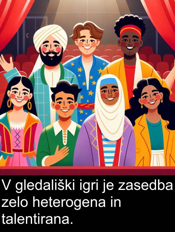 heterogena: V gledališki igri je zasedba zelo heterogena in talentirana.