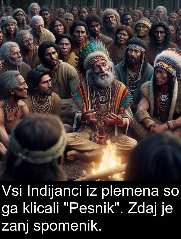 plemena: Vsi Indijanci iz plemena so ga klicali "Pesnik". Zdaj je zanj spomenik.