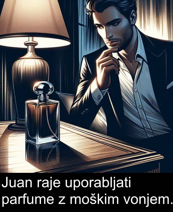 parfume: Juan raje uporabljati parfume z moškim vonjem.