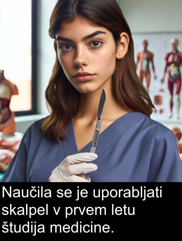 skalpel: Naučila se je uporabljati skalpel v prvem letu študija medicine.