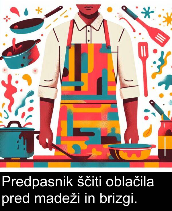 oblačila: Predpasnik ščiti oblačila pred madeži in brizgi.