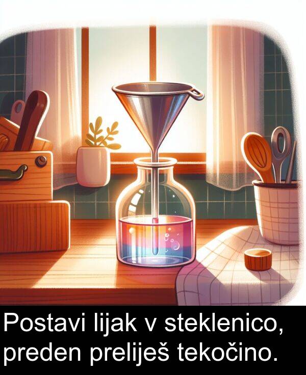 steklenico: Postavi lijak v steklenico, preden preliješ tekočino.