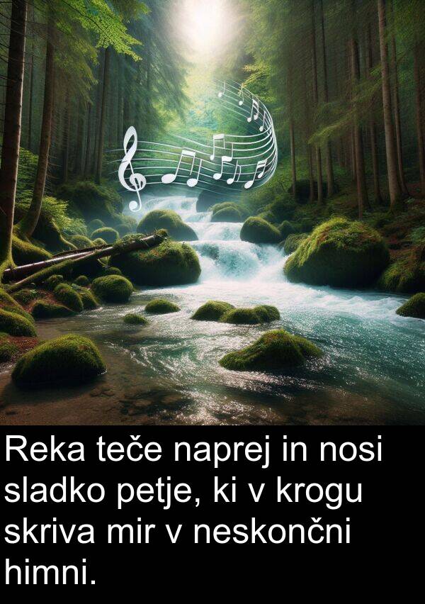 himni: Reka teče naprej in nosi sladko petje, ki v krogu skriva mir v neskončni himni.