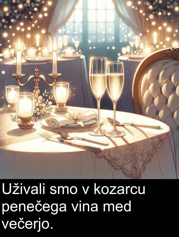 večerjo: Uživali smo v kozarcu penečega vina med večerjo.