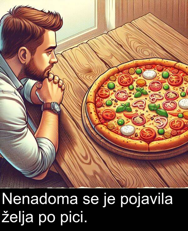 želja: Nenadoma se je pojavila želja po pici.