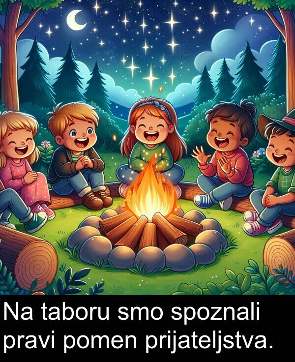 prijateljstva: Na taboru smo spoznali pravi pomen prijateljstva.