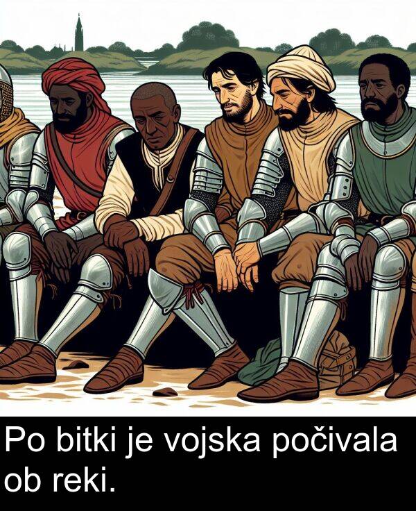 bitki: Po bitki je vojska počivala ob reki.