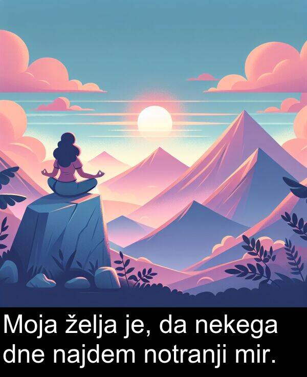 želja: Moja želja je, da nekega dne najdem notranji mir.