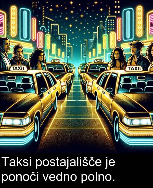 polno: Taksi postajališče je ponoči vedno polno.