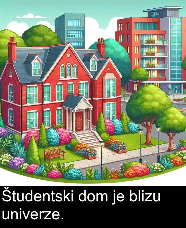 univerze: Študentski dom je blizu univerze.