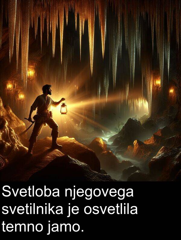 jamo: Svetloba njegovega svetilnika je osvetlila temno jamo.