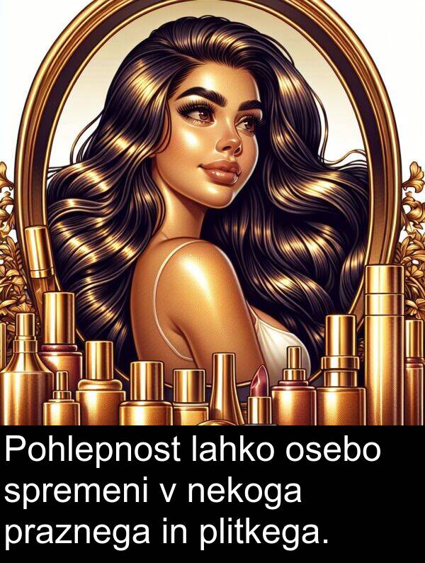 spremeni: Pohlepnost lahko osebo spremeni v nekoga praznega in plitkega.