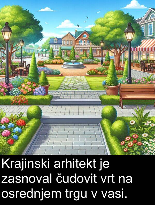 vasi: Krajinski arhitekt je zasnoval čudovit vrt na osrednjem trgu v vasi.