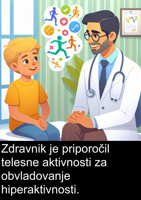 hiperaktivnosti: Zdravnik je priporočil telesne aktivnosti za obvladovanje hiperaktivnosti.