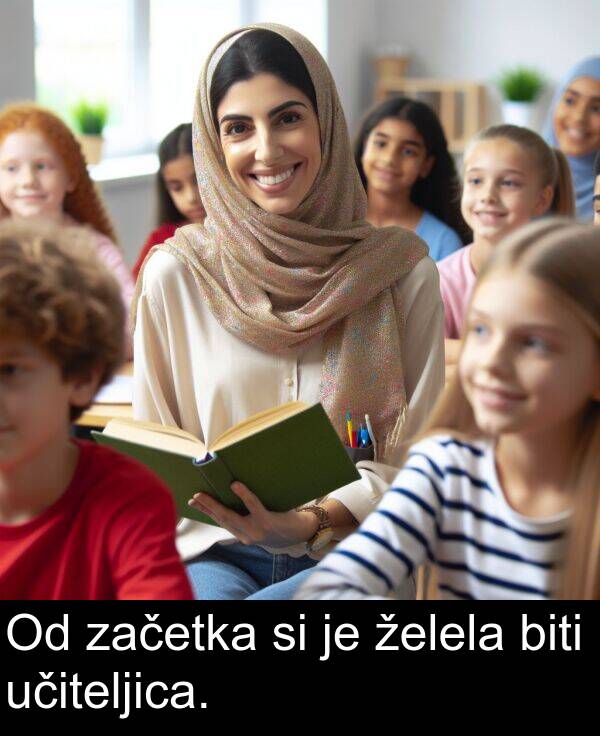 želela: Od začetka si je želela biti učiteljica.