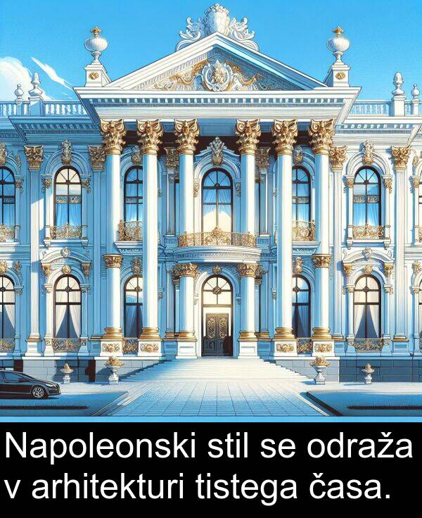časa: Napoleonski stil se odraža v arhitekturi tistega časa.