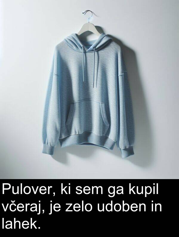 lahek: Pulover, ki sem ga kupil včeraj, je zelo udoben in lahek.