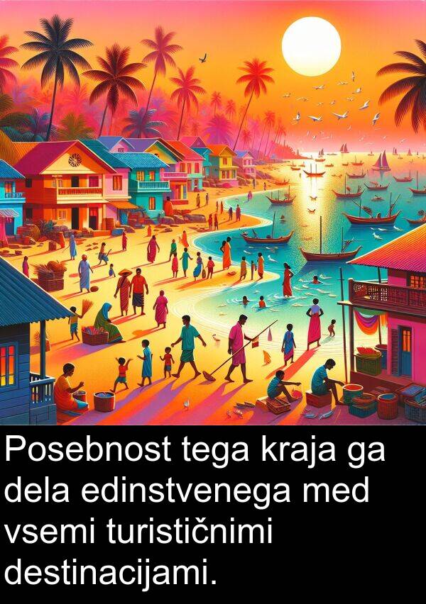 edinstvenega: Posebnost tega kraja ga dela edinstvenega med vsemi turističnimi destinacijami.