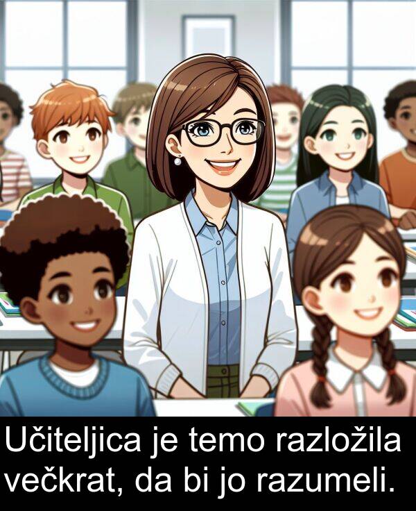 razložila: Učiteljica je temo razložila večkrat, da bi jo razumeli.