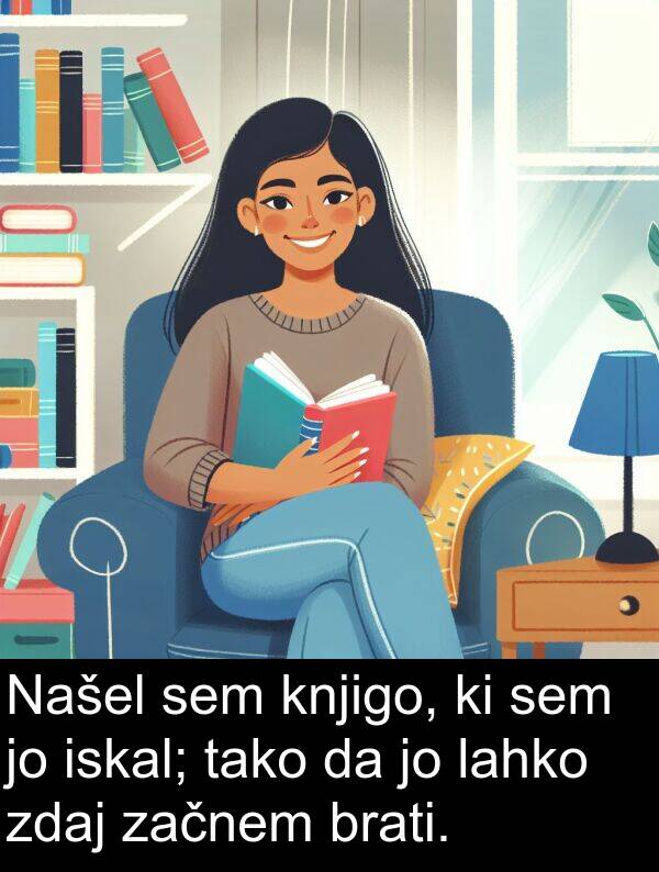 tako: Našel sem knjigo, ki sem jo iskal; tako da jo lahko zdaj začnem brati.
