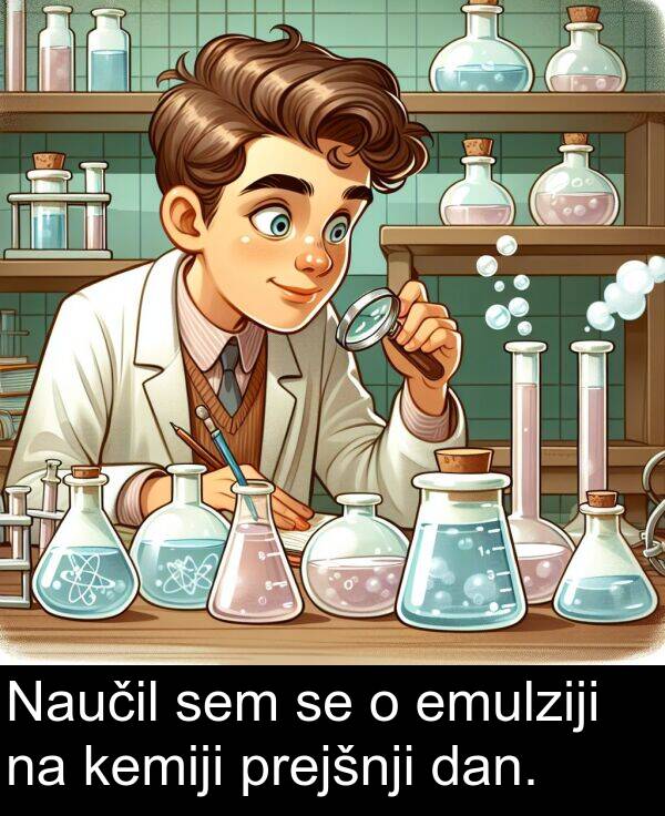 emulziji: Naučil sem se o emulziji na kemiji prejšnji dan.
