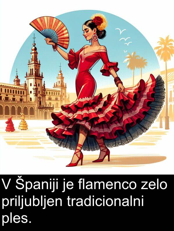 ples: V Španiji je flamenco zelo priljubljen tradicionalni ples.