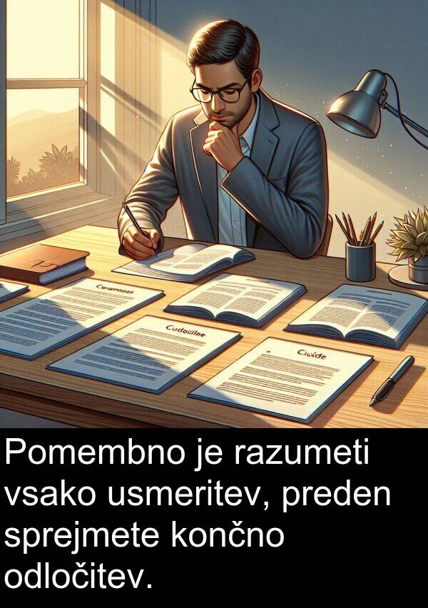 končno: Pomembno je razumeti vsako usmeritev, preden sprejmete končno odločitev.