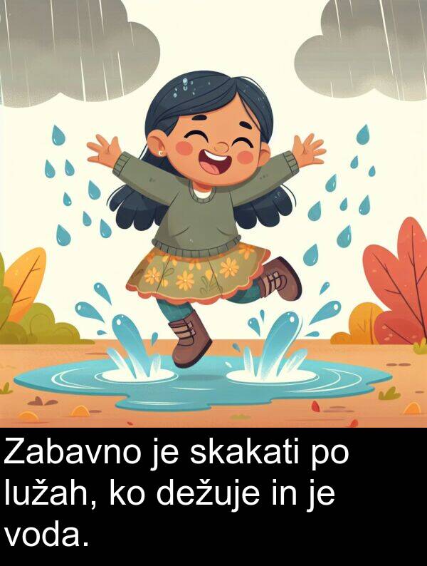 skakati: Zabavno je skakati po lužah, ko dežuje in je voda.