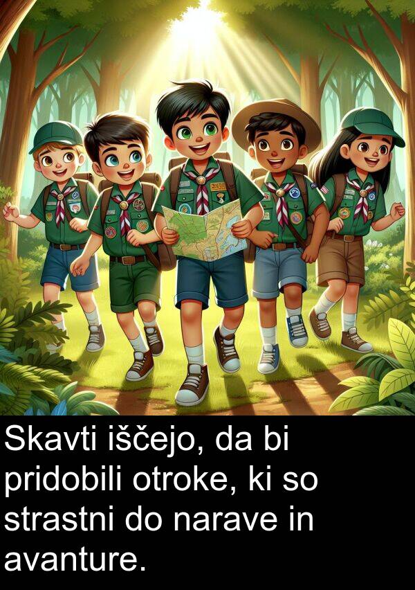 otroke: Skavti iščejo, da bi pridobili otroke, ki so strastni do narave in avanture.
