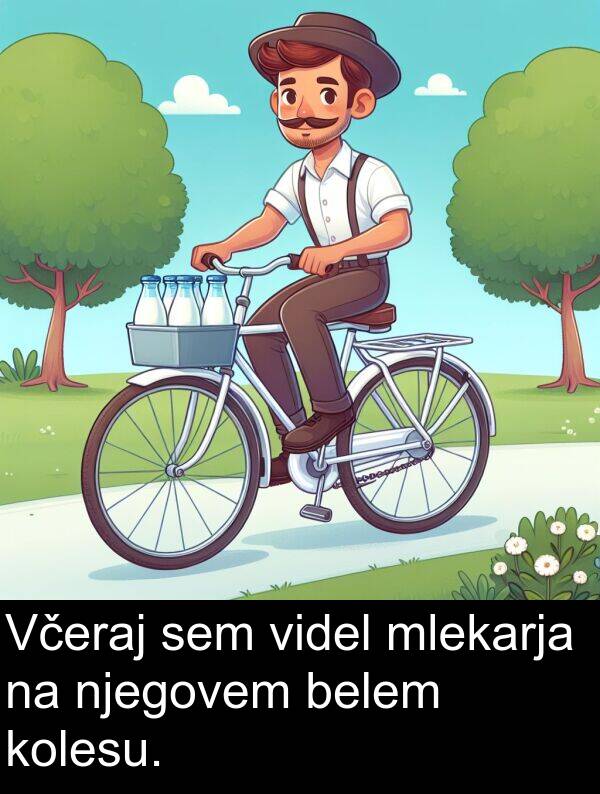 belem: Včeraj sem videl mlekarja na njegovem belem kolesu.