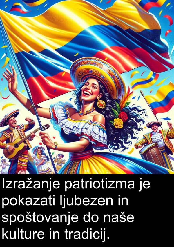 kulture: Izražanje patriotizma je pokazati ljubezen in spoštovanje do naše kulture in tradicij.