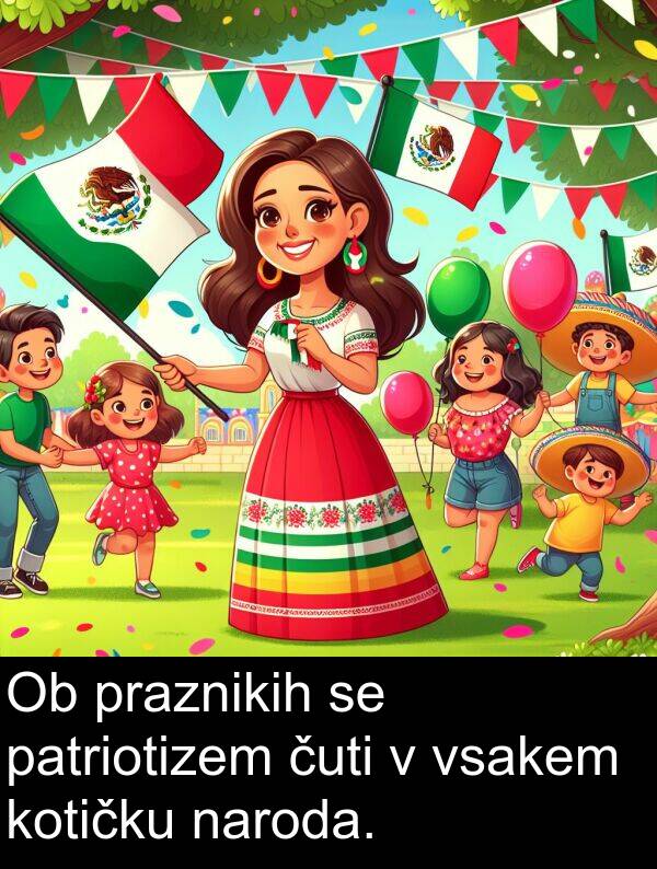 patriotizem: Ob praznikih se patriotizem čuti v vsakem kotičku naroda.