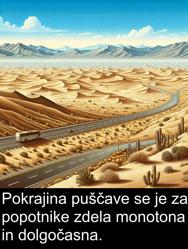 monotona: Pokrajina puščave se je za popotnike zdela monotona in dolgočasna.
