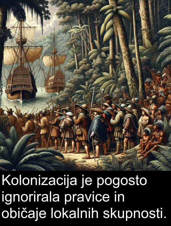 običaje: Kolonizacija je pogosto ignorirala pravice in običaje lokalnih skupnosti.