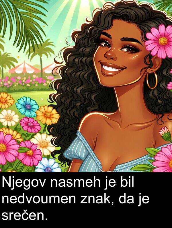 nedvoumen: Njegov nasmeh je bil nedvoumen znak, da je srečen.