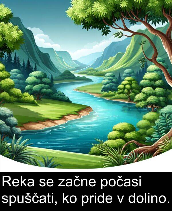 začne: Reka se začne počasi spuščati, ko pride v dolino.