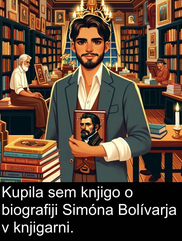 biografiji: Kupila sem knjigo o biografiji Simóna Bolívarja v knjigarni.