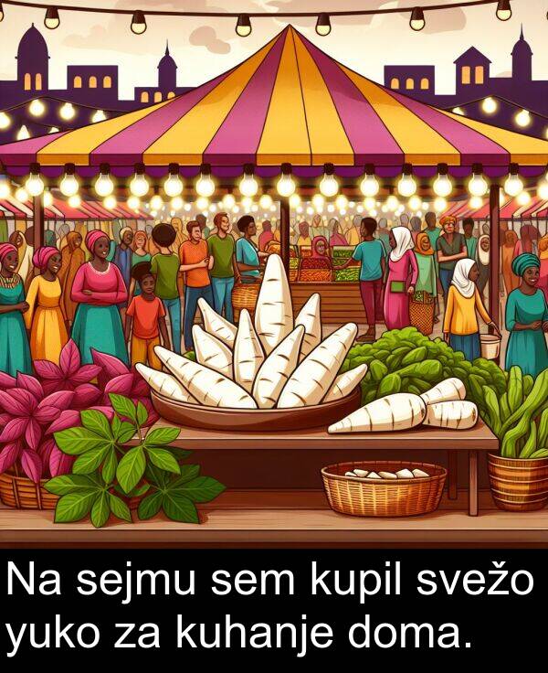 yuko: Na sejmu sem kupil svežo yuko za kuhanje doma.