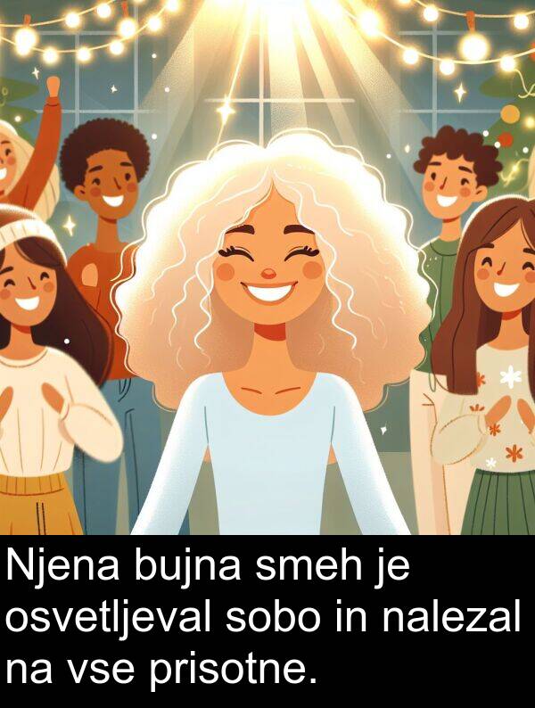 osvetljeval: Njena bujna smeh je osvetljeval sobo in nalezal na vse prisotne.