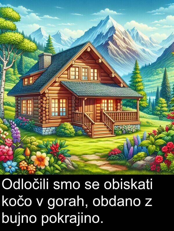 obdano: Odločili smo se obiskati kočo v gorah, obdano z bujno pokrajino.