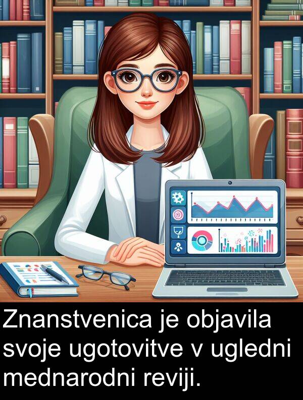 objavila: Znanstvenica je objavila svoje ugotovitve v ugledni mednarodni reviji.