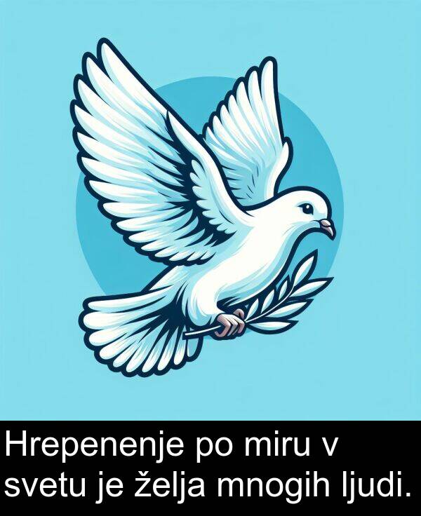 želja: Hrepenenje po miru v svetu je želja mnogih ljudi.